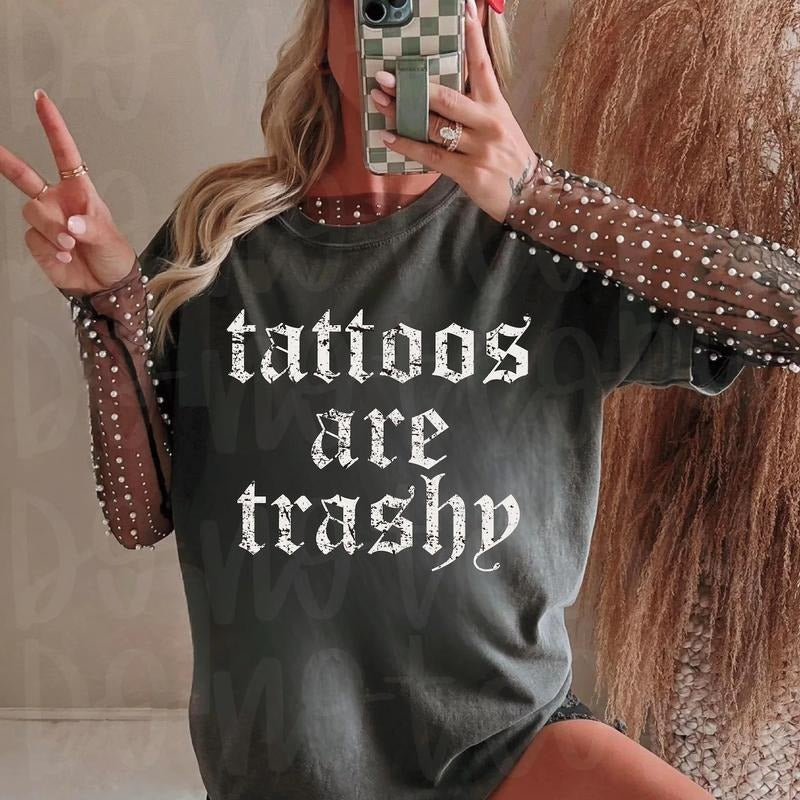 Tattoos are Trashy Shirt ~ Unisex Apparel Relaxed Fit Printed In The USA Clothing Womenswear Casual Comfort Cotton Top...