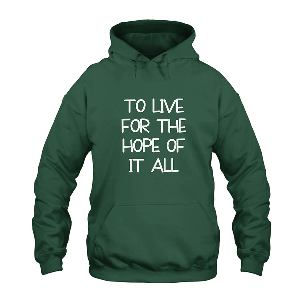 To Live For The Hope Of It All Hoodie