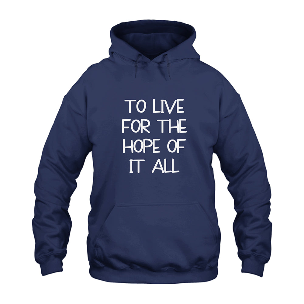 To Live For The Hope Of It All Hoodie