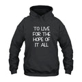 To Live For The Hope Of It All Hoodie