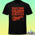 Teach Your Children To Hate The Dodgers Shirt