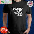 Teaching is my Black Job text shirt