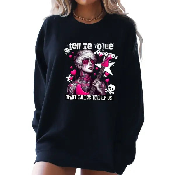 Tell Me You Are Depressed, That Makes Two of Us  Black Crewneck Sweatshirt, T Shirt, or Hoodie Pullover | Punk, Alt,...