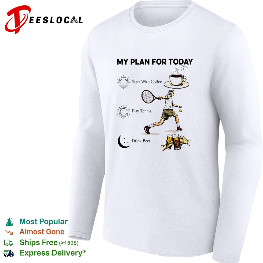 Tennis player coffee play tennis drink beer my plan for today life humor shirt