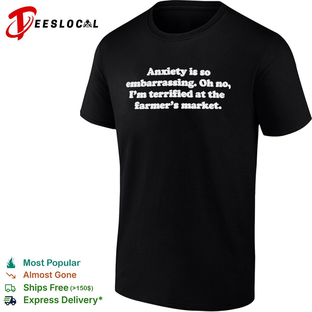 Terrified at the farmer’s market anxiety quote shirt