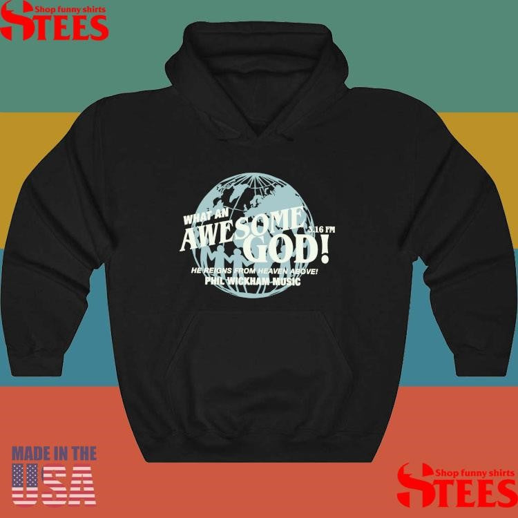 That An Awesome God 3.16 Fm He Reigns From Heaven Above Phil Wickham Music T-shirt