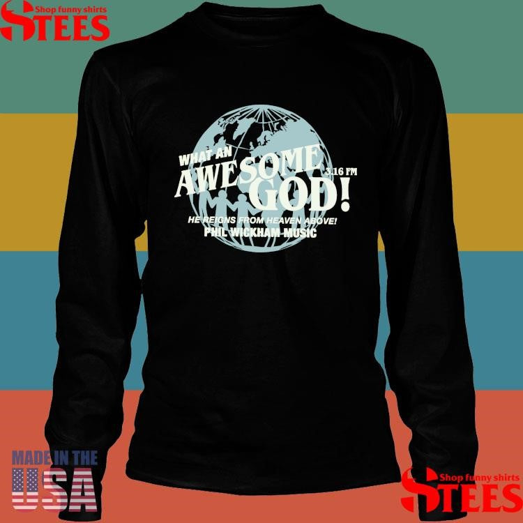 That An Awesome God 3.16 Fm He Reigns From Heaven Above Phil Wickham Music T-shirt