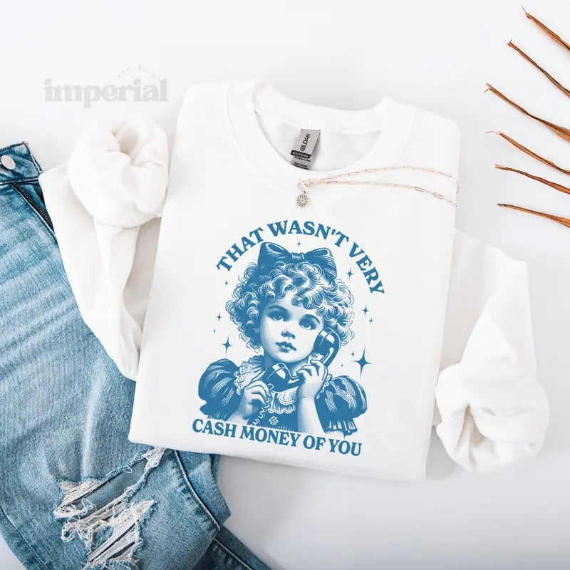 That Wasn't Very Cash Money Of You Sweatshirt, Funny Graphic Sweatshirt, Hilarious Quote Pullover, Trendy Casual...