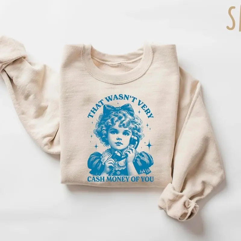 That Wasn't Very Cash Money Of You Sweatshirt, Trendy Retro Funny Shirt, Retro Cute Girl Crewneck, Funny Meme Shirt,...