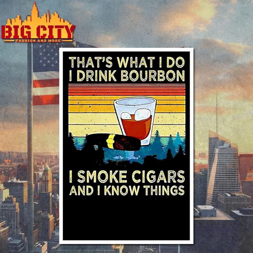 Thats What I Do I Drink Bourbon I Smoke Cigars And I Know Things Sarcastic Vintage Shirt