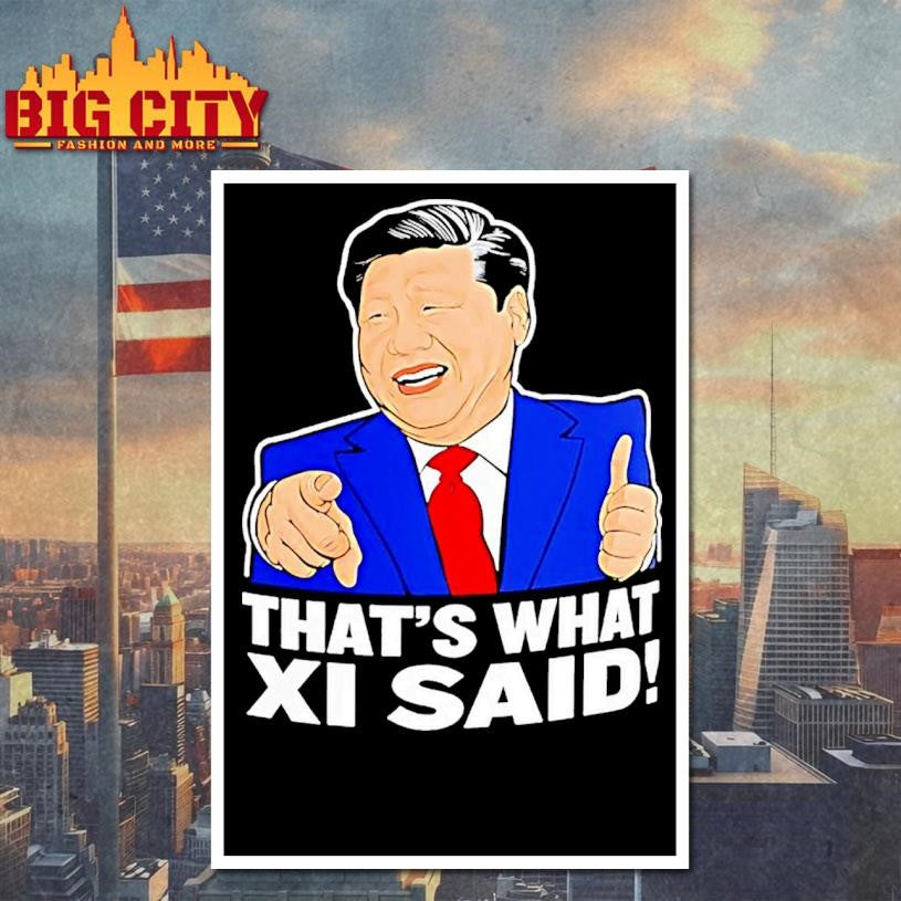Thats What Xi Said Xi Jin Ping Shirt