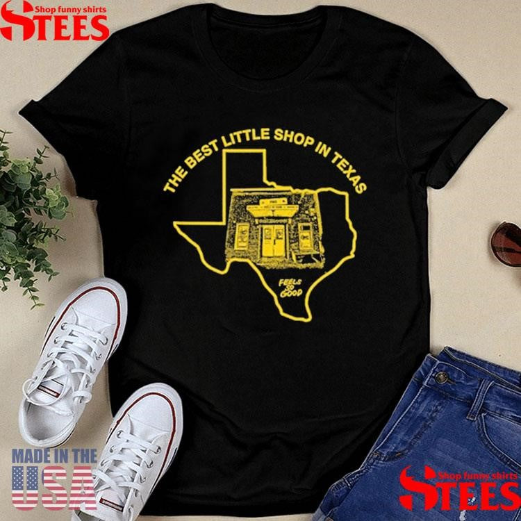 The Best Little Shop In Texas Feels So Good Fsg T-shirt
