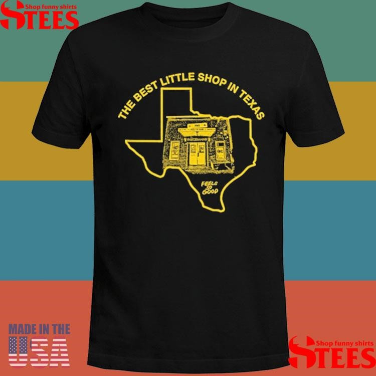 The Best Little Shop In Texas Feels So Good Fsg T-shirt