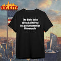 The Bible Talks About Saint Paul But Doesn’t Mention Minneapolis text shirt