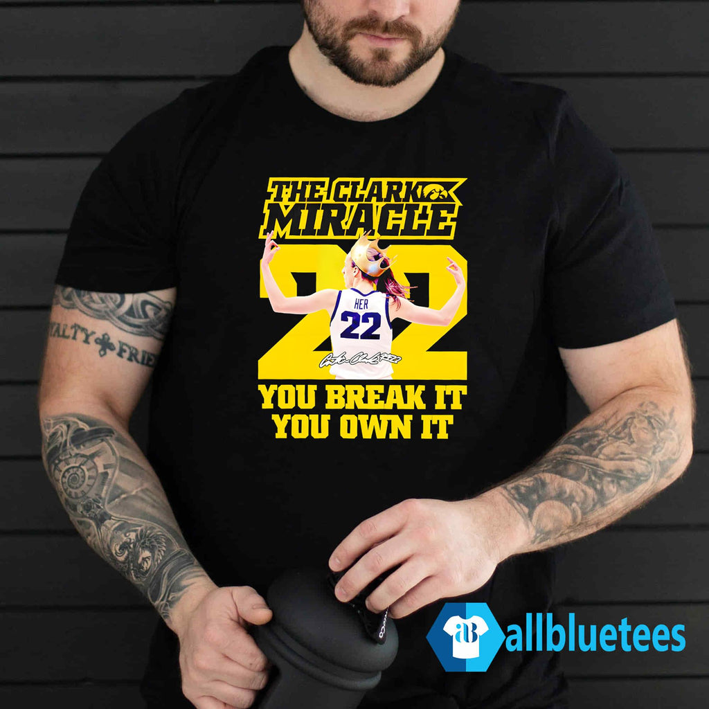 Clark Miracle You Break It You Own It Shirt
