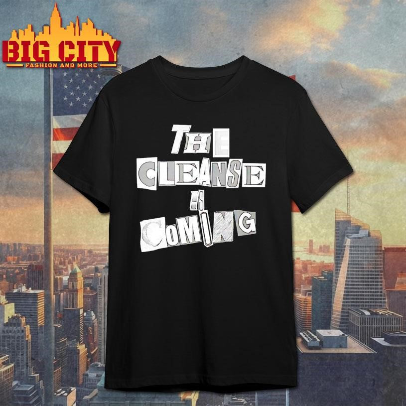 The Cleanse Is Coming Shirt