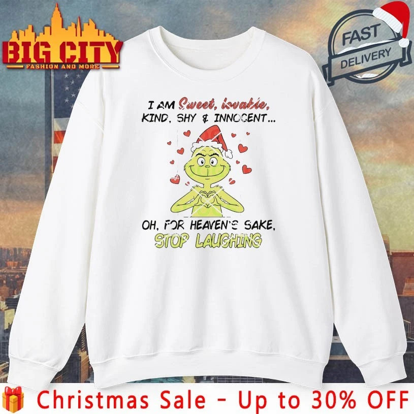 The Grinch I Am Sweet Lovable Kind Shy Innocent Oh For Heaven’s Sake Stop Laughing shirt