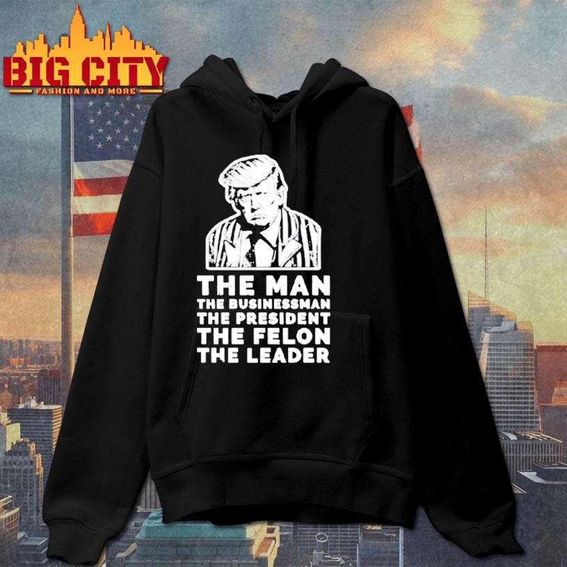 The Man The Businessman The President The Felon The Leader Premium Shirt
