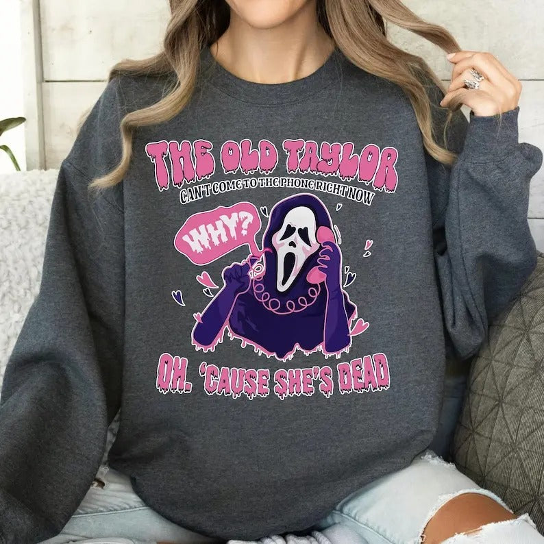 The Old Taylor Can't Come to the Phone Right Now Halloween, Halloween Pullover, Spooky season Shirt, Ghost Face Shirt, No...