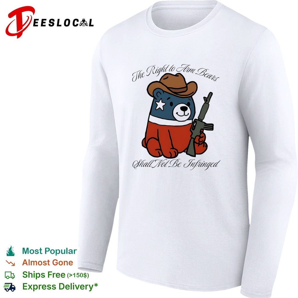 The Right to Arm Bears Shall Not Be Infringed Teddy Bear shirt