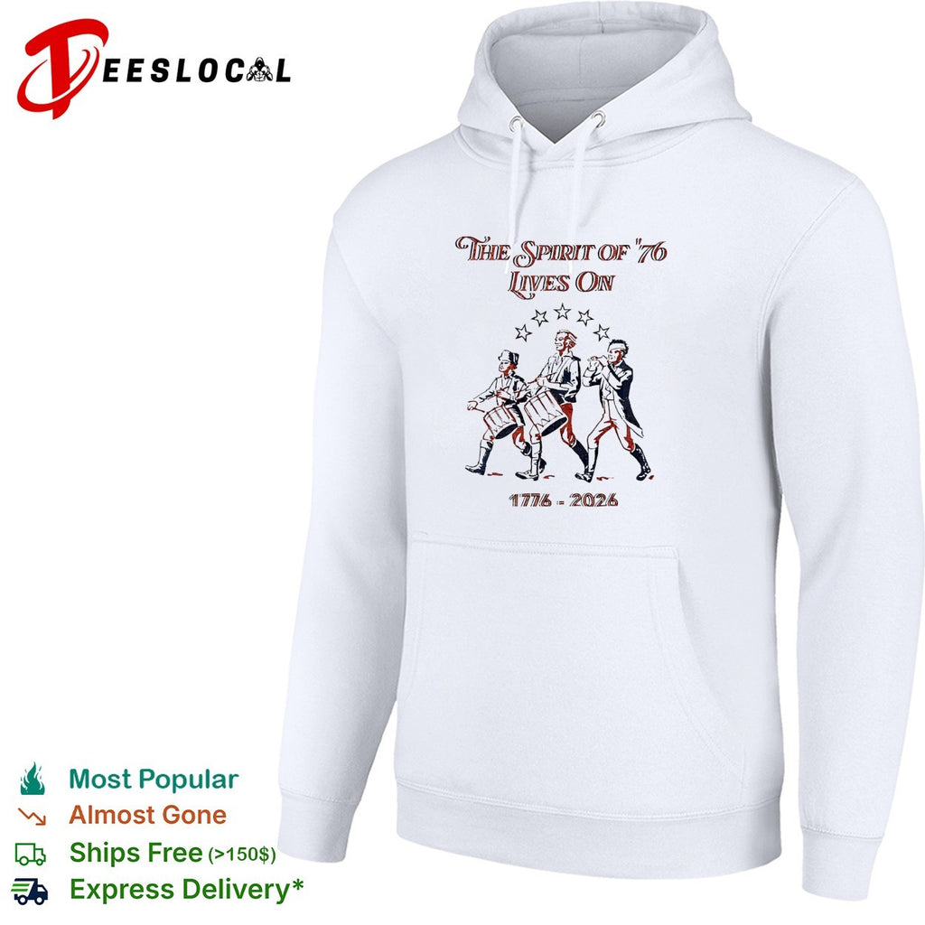 The Spirit of 76 lives on 1776 2026 shirt