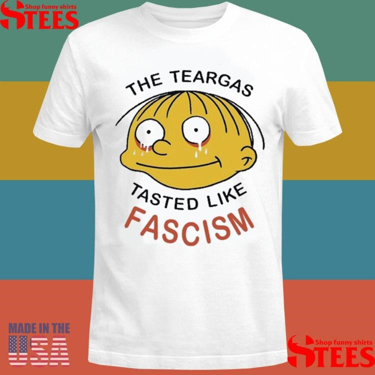 The Tear Gas Tastes Like Fascism 2025 T-shirt