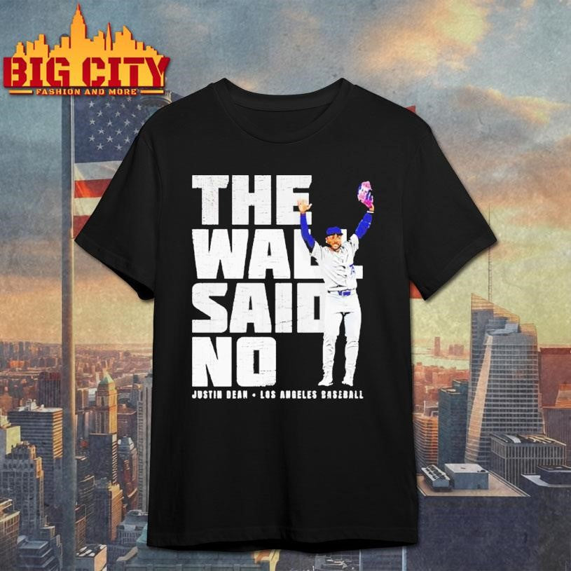 The Wall said no Justin Dean Los Angeles Dodgers Baseball Shirt