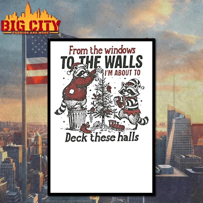 The Windows To The Walls Im About To Deck These Hall Raccoon Santa Xmas Shirt