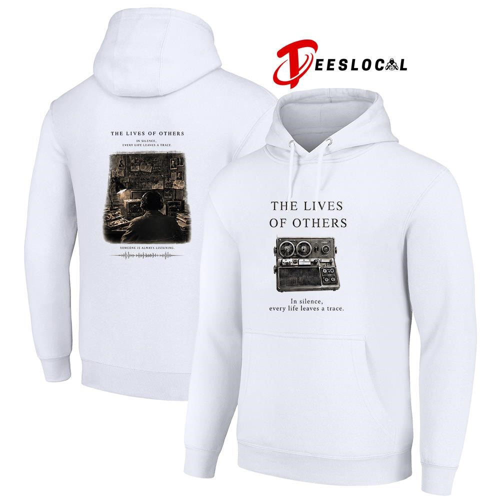 The lives of others in silence every life leaves a trace someone is always listening shirt