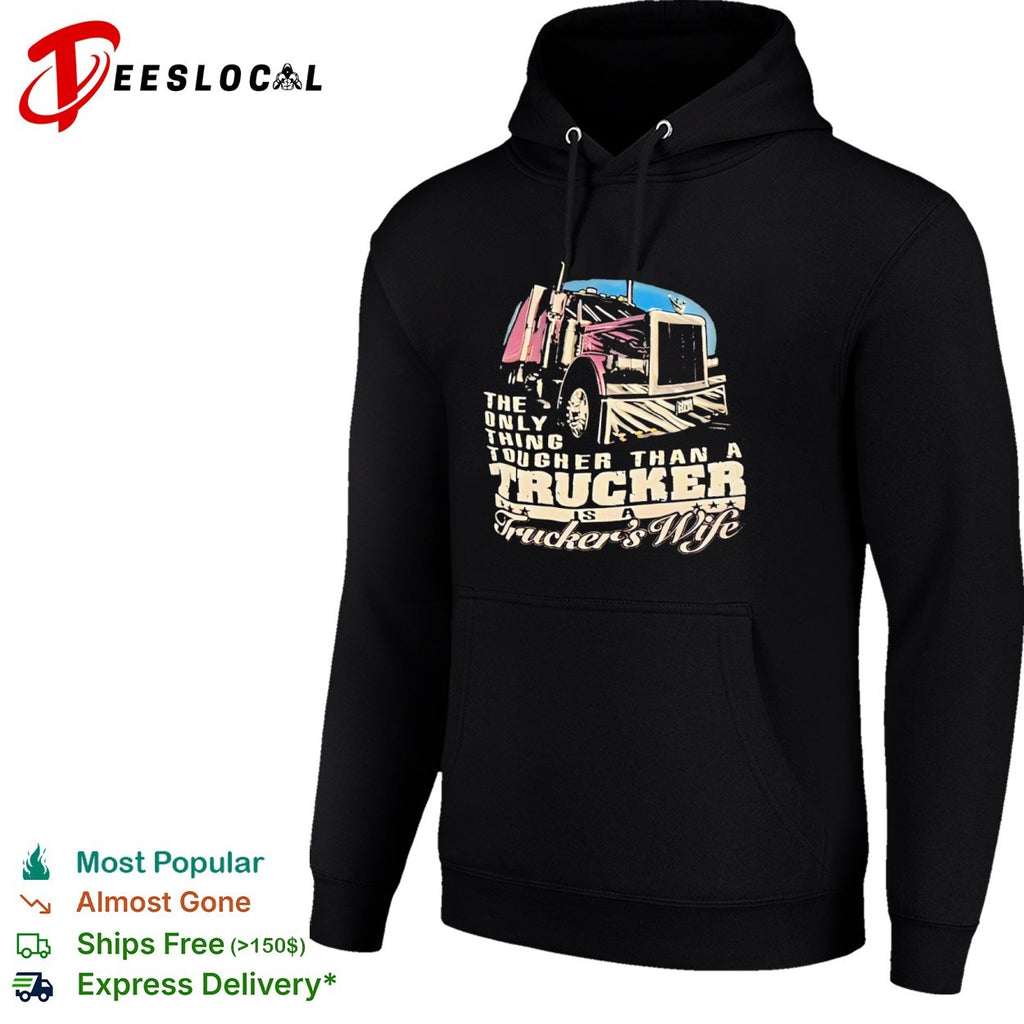 The only thing tougher than a trucker is a truckers wife shirt