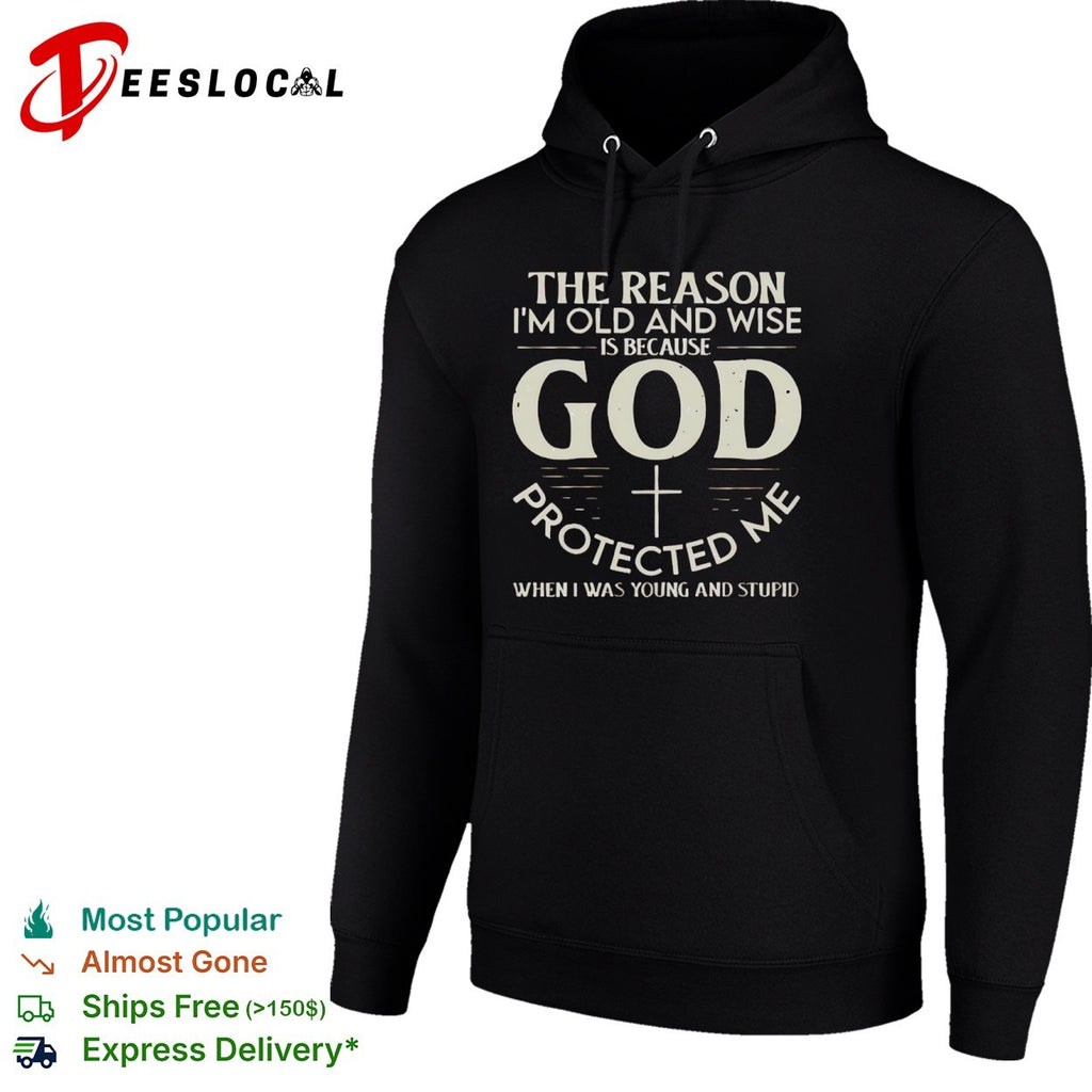 The reason I am old and wise God protected me shirt