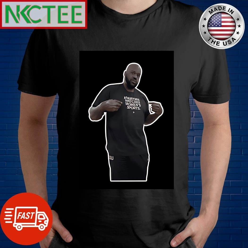 The shaq cutout shaq a shirt that says everyone watches women’s sports shirt