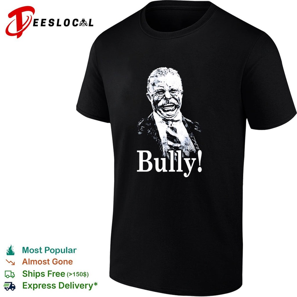 Theodore Roosevelt bully portrait shirt