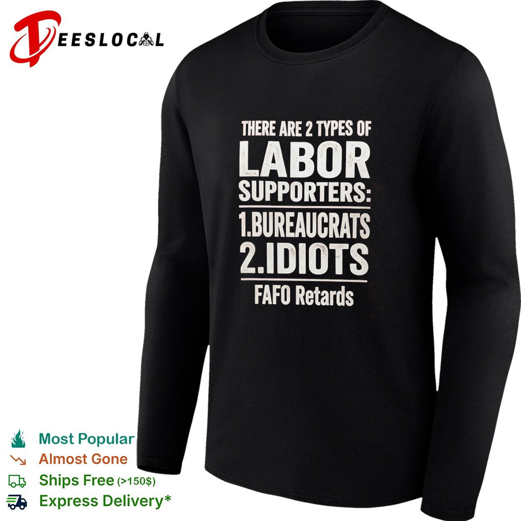 There Are 2 Types of Labor Supporters Bureaucrats Idiots FAFO Retards shirt