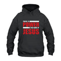 There Is Power In The Name Of Jesus Hoodie