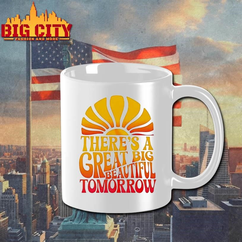 Theres A Great Big Beautiful Tomorrow Shirt