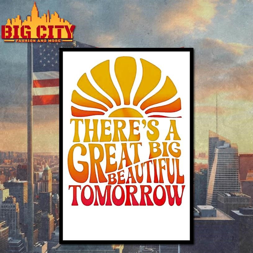 Theres A Great Big Beautiful Tomorrow Shirt