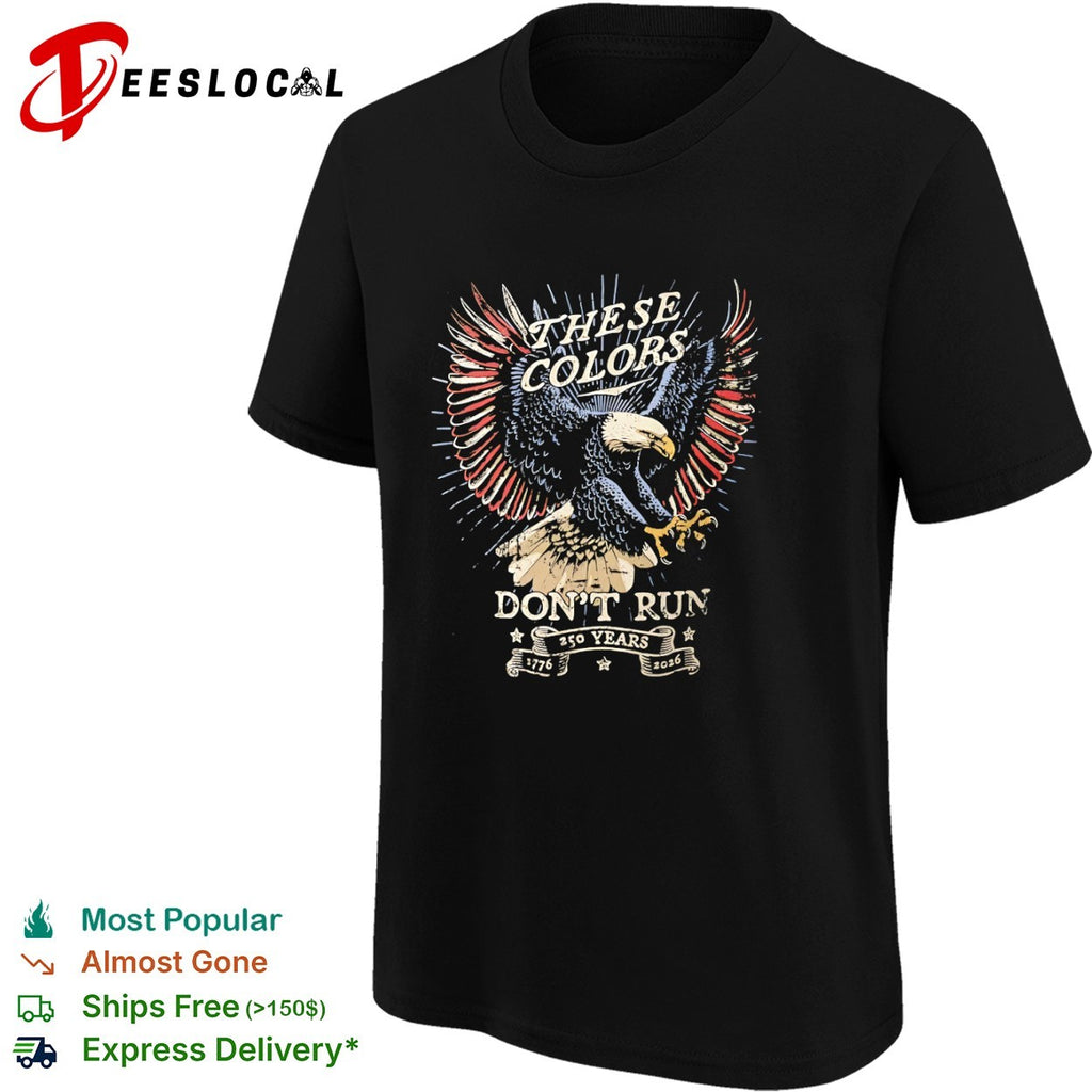 These Colors Dont Run 250 Years 1776 2026 Patriotic American Eagle USA shirt