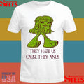 They Hate Us Cause They Anus T-shirt