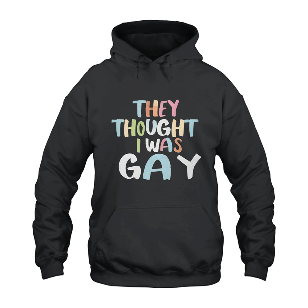 They Thought I Was Gay Shirt