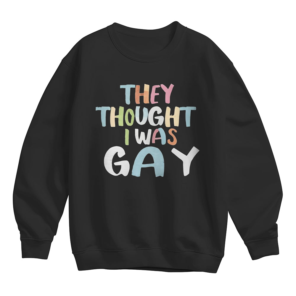 They Thought I Was Gay Shirt