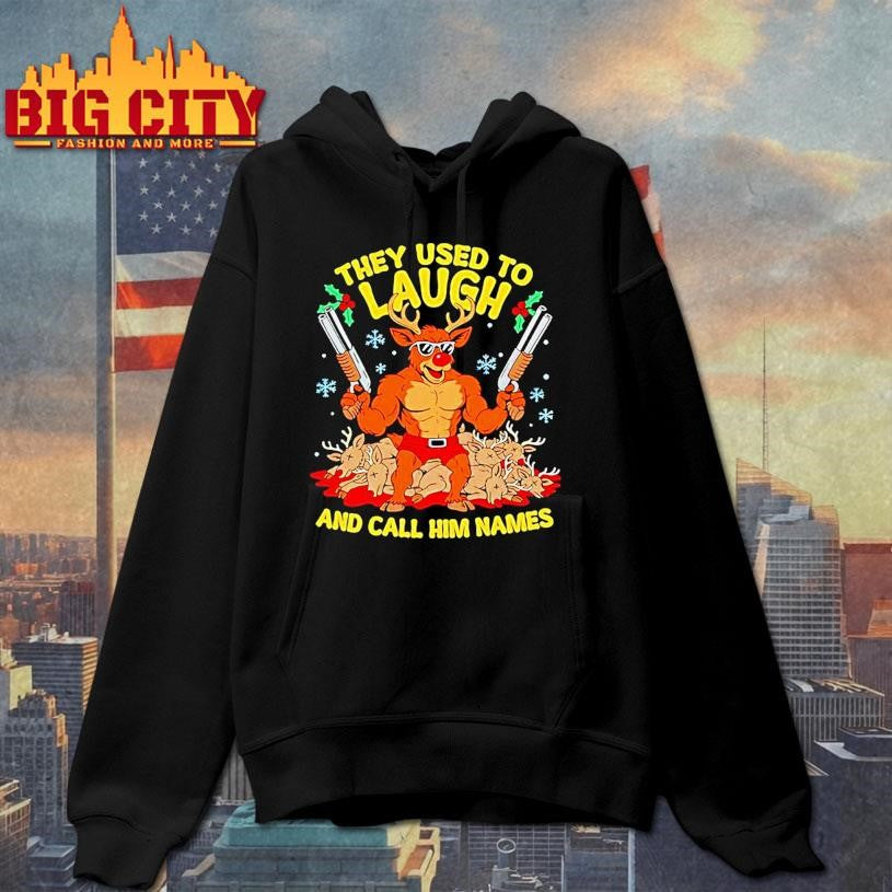 They Used To Laugh And Call Him Names Rudolph Christmas Shirt
