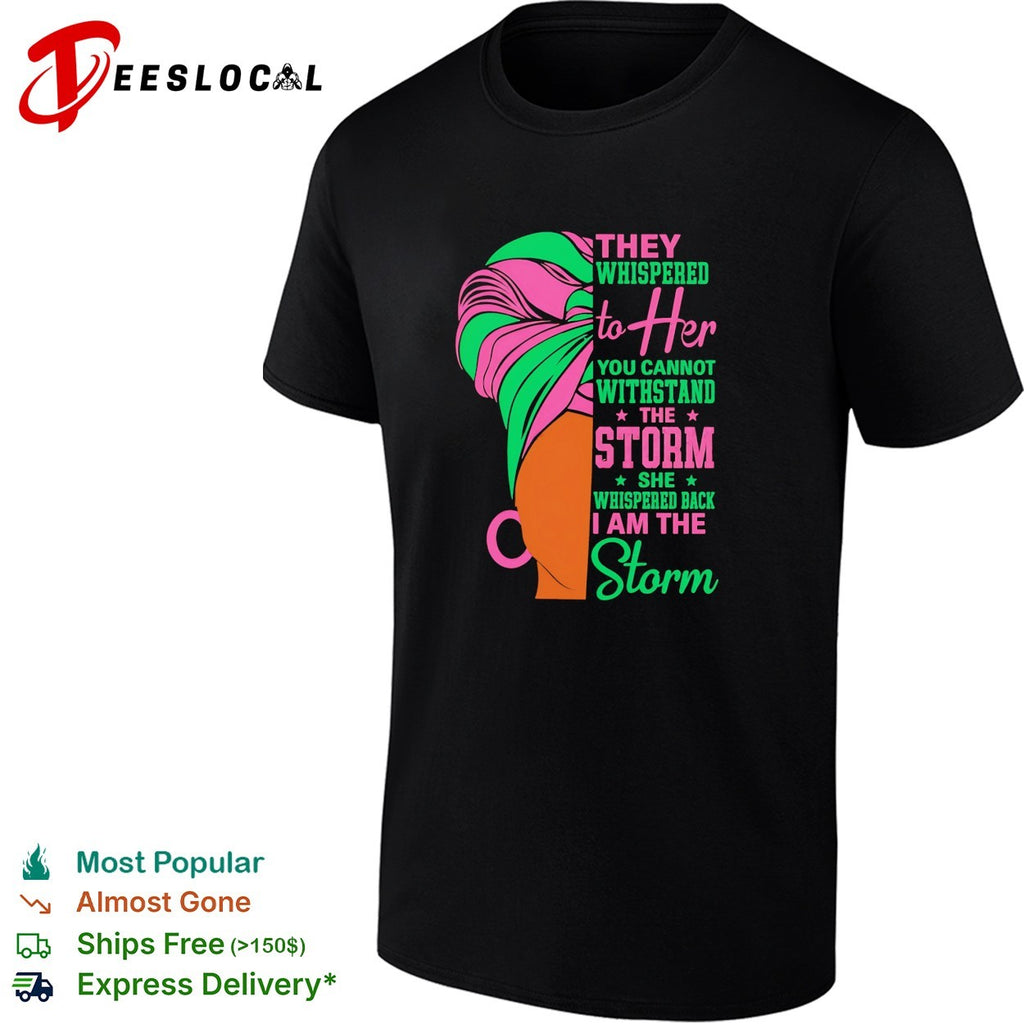 They whispered to her you cannot withstand the storm I am the storm shirt