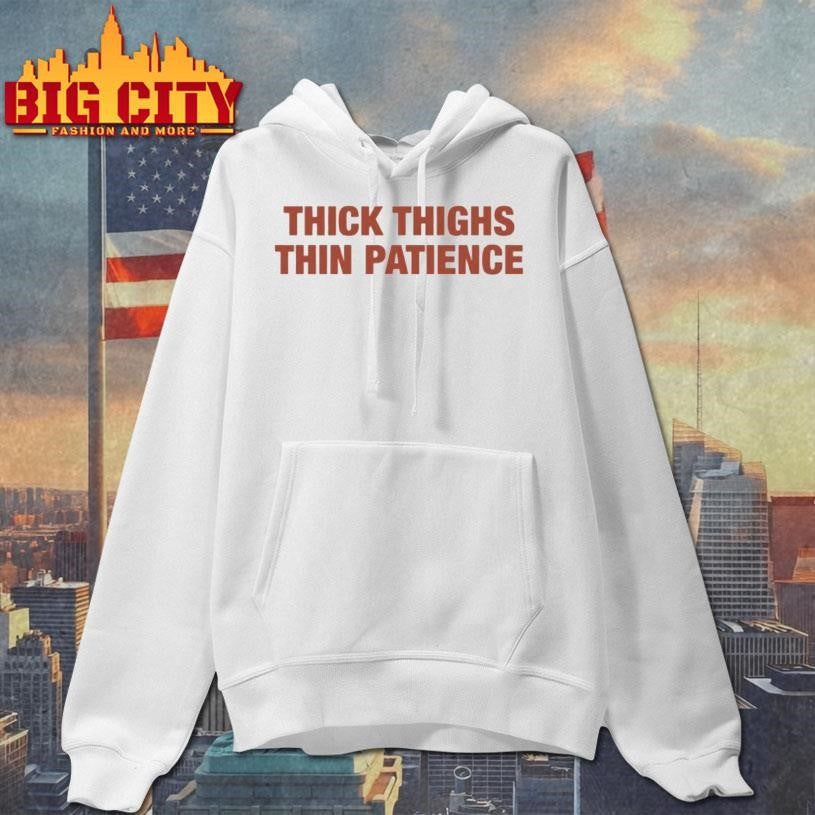 Thick Thighs Thin Patience Premium Shirt