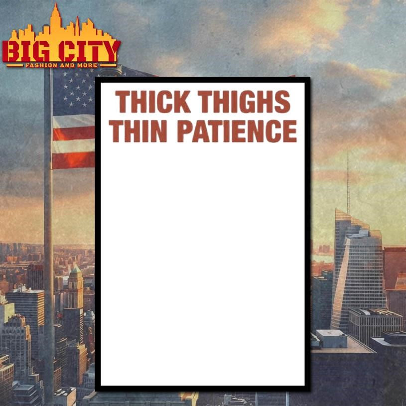 Thick Thighs Thin Patience Premium Shirt