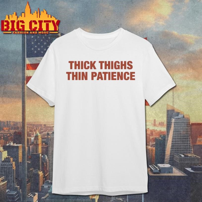 Thick Thighs Thin Patience Premium Shirt