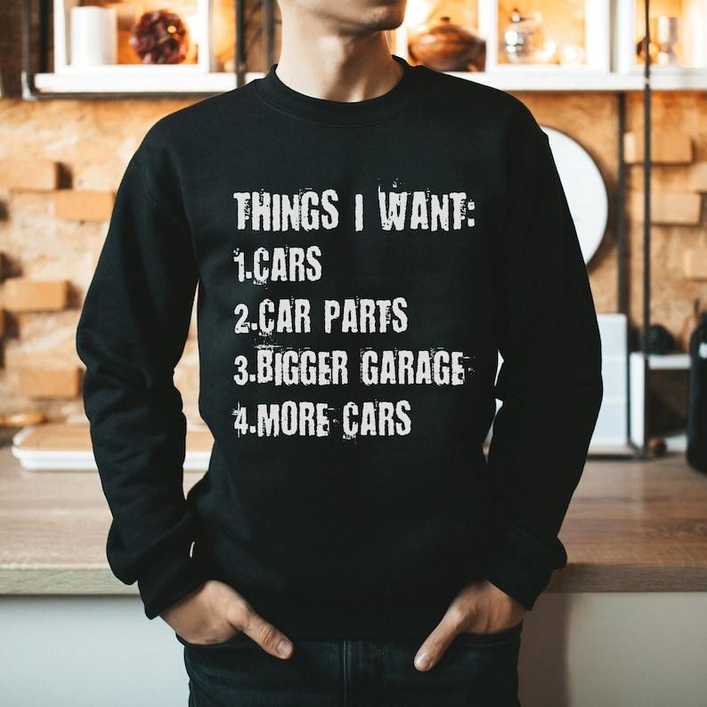 Things I Want More Car Sweatshirt, Mechanics Shirts, Dad Sweater, Father's Day Sweatshirt, Car Lover Men Shirts, Car...