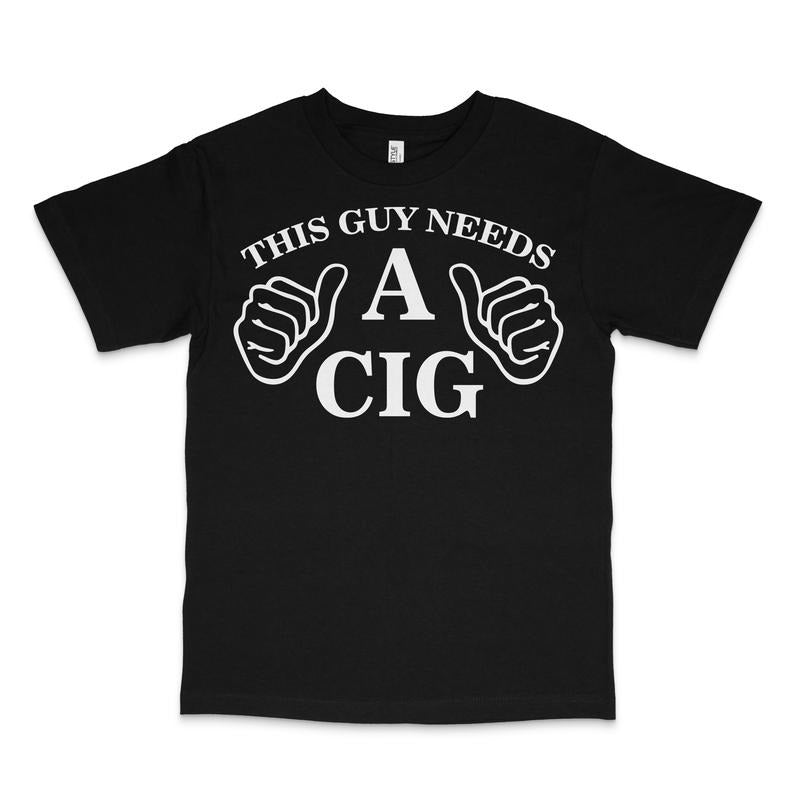This Guy Needs A Cig Custom Printed T-Shirt Hoodie, Sweatshirt | CiraTrend.com