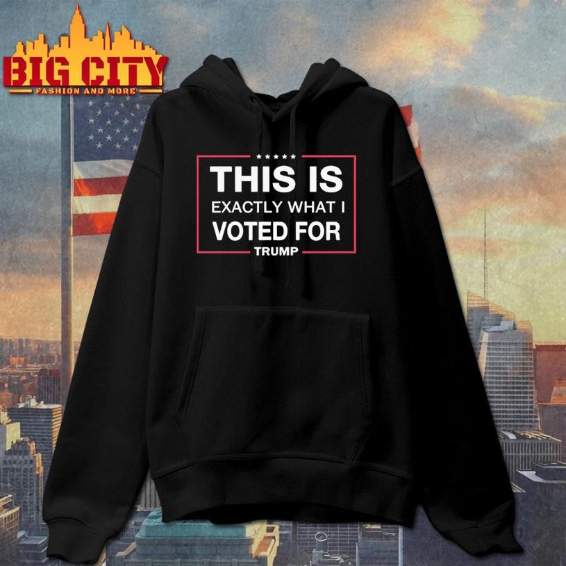 This Is Exactly What I Voted For Trump Shirt