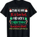 This Is My It's Too Hot For Ugly Christmas Sweaters Xmas T-Shirt Hoodie, Sweatshirt | CiraTrend.com